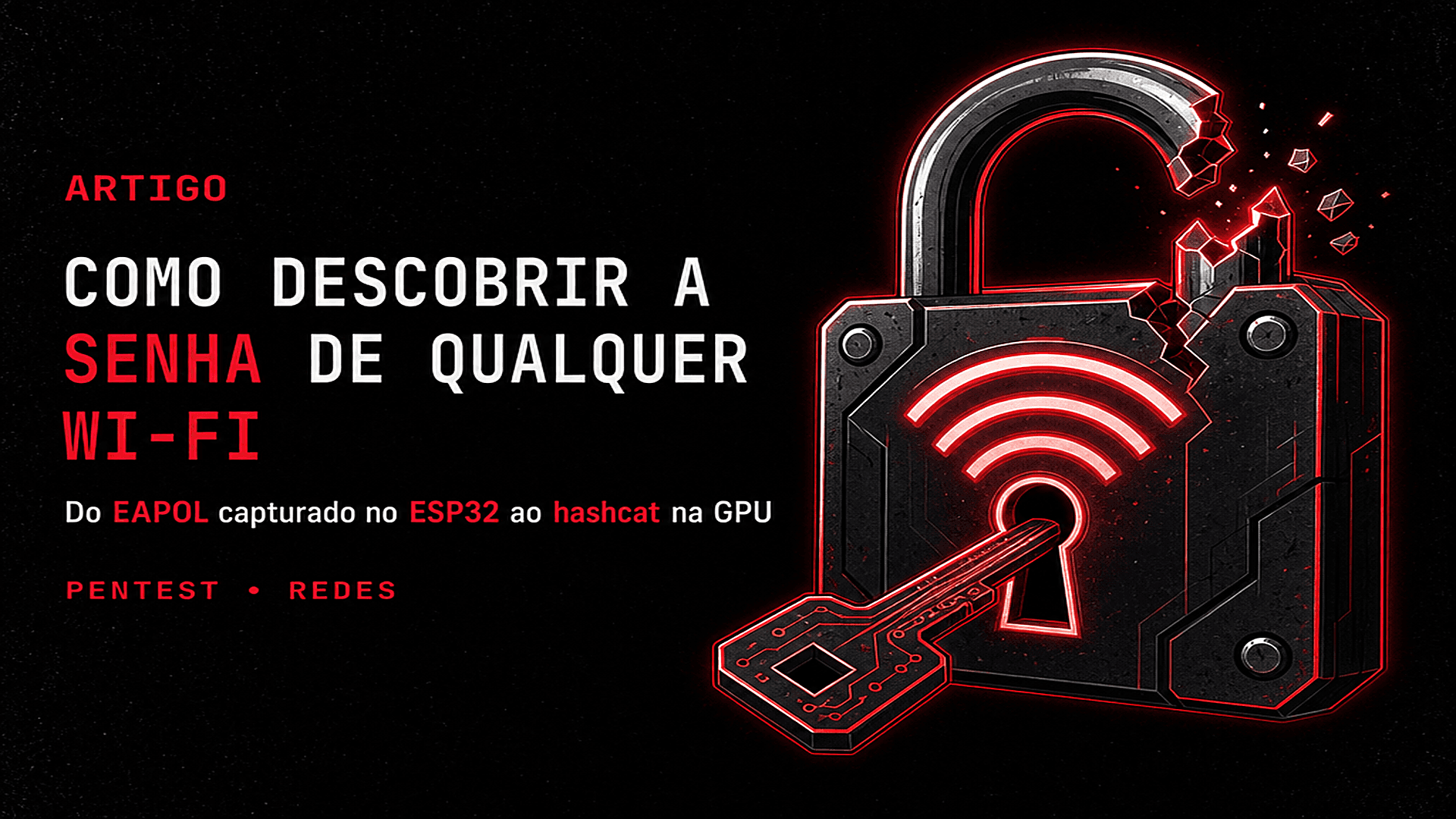 Como descobrir a senha de qualquer Wi-Fi: do EAPOL capturado no ESP32 ao hashcat na GPU