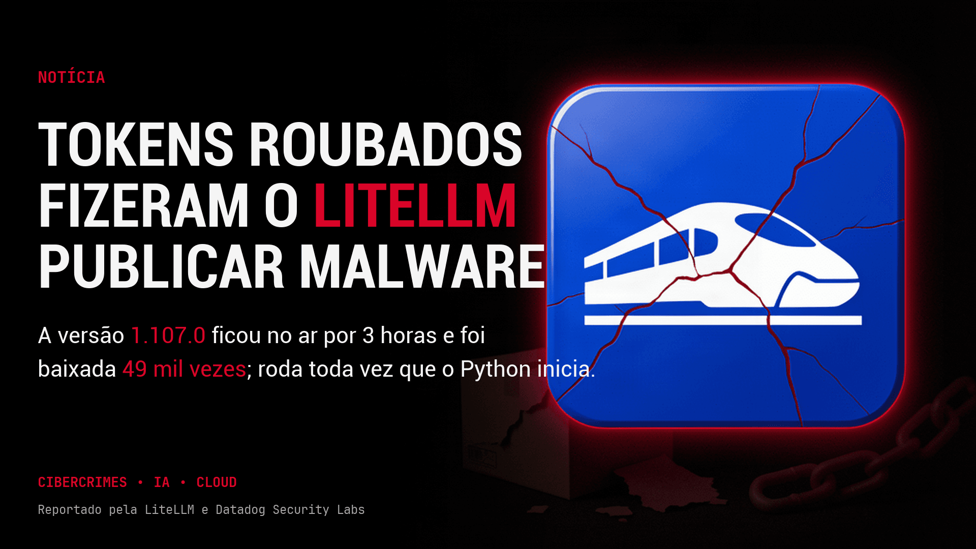 Pacote malicioso do LiteLLM ficou quase 3 horas no ar e foi baixado mais de 49 mil vezes
